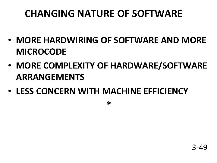 CHANGING NATURE OF SOFTWARE • MORE HARDWIRING OF SOFTWARE AND MORE MICROCODE • MORE