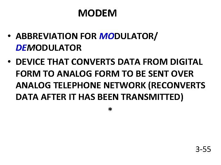 MODEM • ABBREVIATION FOR MODULATOR/ DEMODULATOR • DEVICE THAT CONVERTS DATA FROM DIGITAL FORM