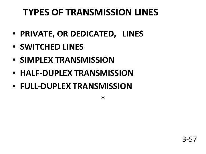 TYPES OF TRANSMISSION LINES • • • PRIVATE, OR DEDICATED, LINES SWITCHED LINES SIMPLEX