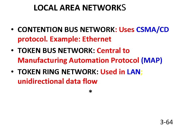 LOCAL AREA NETWORKS • CONTENTION BUS NETWORK: Uses CSMA/CD protocol. Example: Ethernet • TOKEN