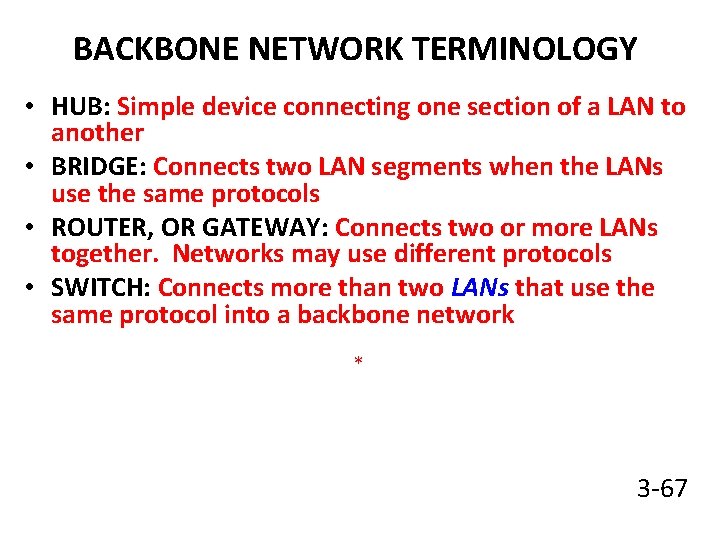 BACKBONE NETWORK TERMINOLOGY • HUB: Simple device connecting one section of a LAN to