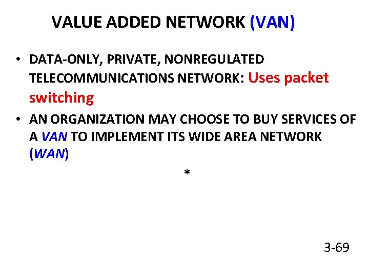 VALUE ADDED NETWORK (VAN) • DATA-ONLY, PRIVATE, NONREGULATED TELECOMMUNICATIONS NETWORK: Uses packet switching •