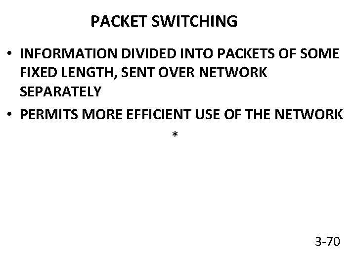 PACKET SWITCHING • INFORMATION DIVIDED INTO PACKETS OF SOME FIXED LENGTH, SENT OVER NETWORK