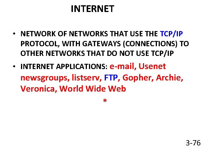 INTERNET • NETWORK OF NETWORKS THAT USE THE TCP/IP PROTOCOL, WITH GATEWAYS (CONNECTIONS) TO