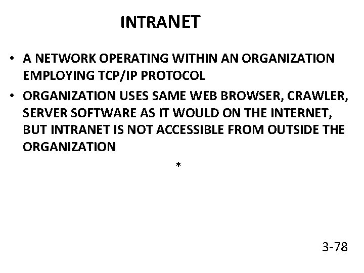 INTRANET • A NETWORK OPERATING WITHIN AN ORGANIZATION EMPLOYING TCP/IP PROTOCOL • ORGANIZATION USES