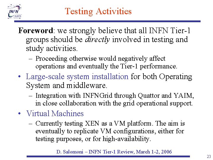 Testing Activities Foreword: we strongly believe that all INFN Tier-1 groups should be directly