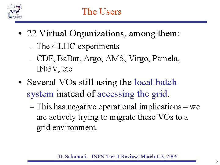 The Users • 22 Virtual Organizations, among them: – The 4 LHC experiments –