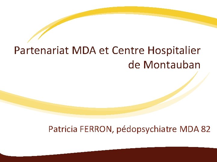 Partenariat MDA et Centre Hospitalier de Montauban Patricia FERRON, pédopsychiatre MDA 82 