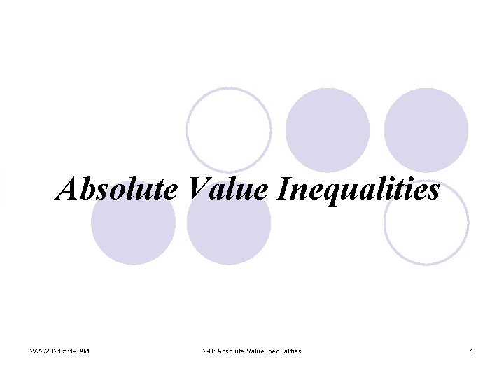 Absolute Value Inequalities 2/22/2021 5: 19 AM 2 -8: Absolute Value Inequalities 1 