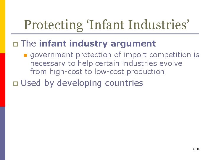 Protecting ‘Infant Industries’ p The infant industry argument n p government protection of import