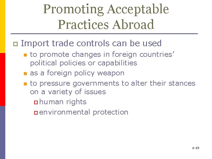 Promoting Acceptable Practices Abroad p Import trade controls can be used n n n