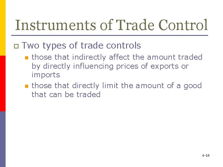 Instruments of Trade Control p Two types of trade controls n n those that