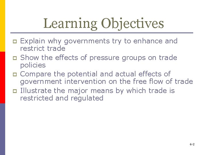 Learning Objectives p p Explain why governments try to enhance and restrict trade Show