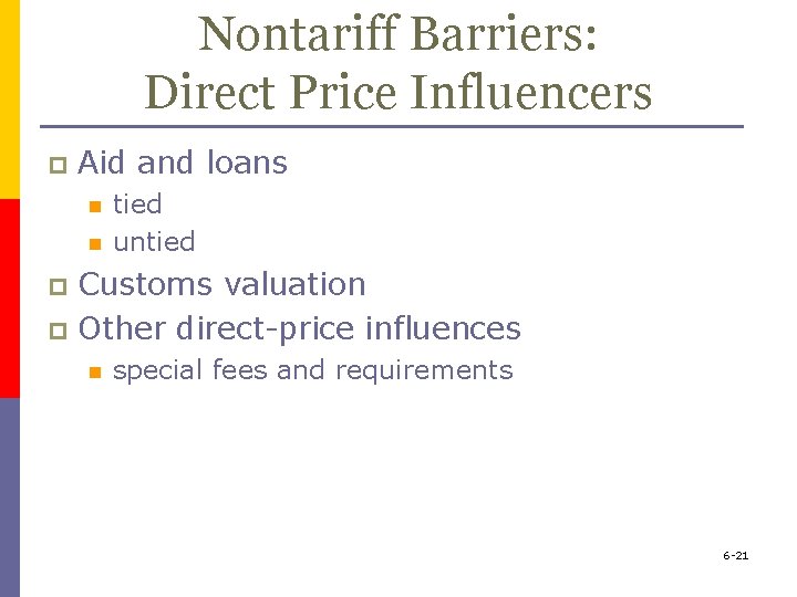 Nontariff Barriers: Direct Price Influencers p Aid and loans n n tied untied Customs