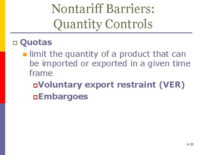 Nontariff Barriers: Quantity Controls p Quotas n limit the quantity of a product that