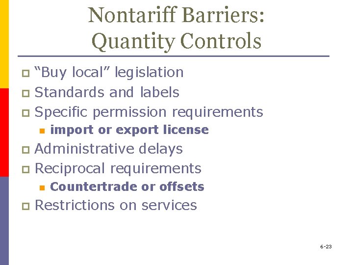 Nontariff Barriers: Quantity Controls “Buy local” legislation p Standards and labels p Specific permission