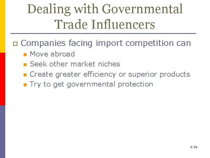 Dealing with Governmental Trade Influencers p Companies facing import competition can n n Move