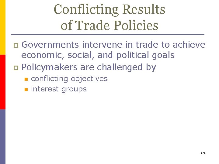 Conflicting Results of Trade Policies Governments intervene in trade to achieve economic, social, and