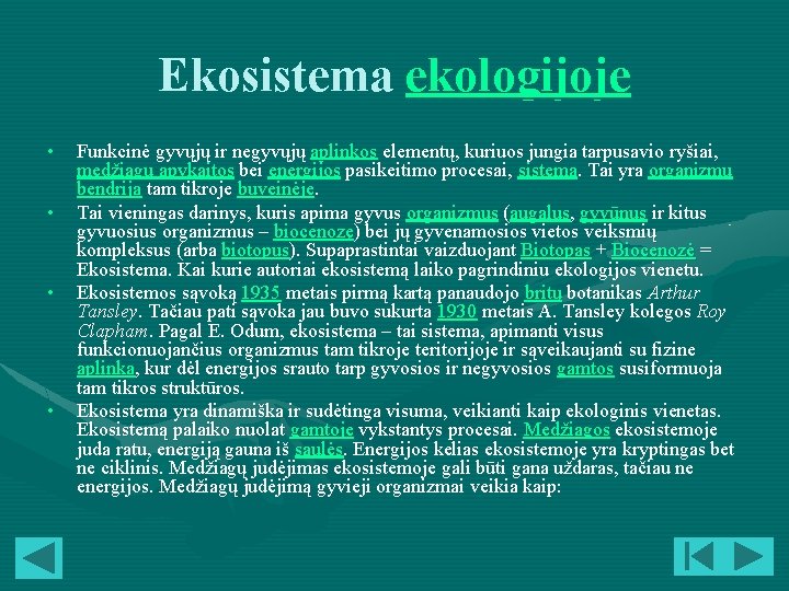 Ekosistema ekologijoje • • Funkcinė gyvųjų ir negyvųjų aplinkos elementų, kuriuos jungia tarpusavio ryšiai, Ekosistema ekologijoje • • Funkcinė gyvųjų ir negyvųjų aplinkos elementų, kuriuos jungia tarpusavio ryšiai,