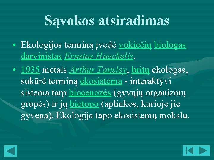 Sąvokos atsiradimas • Ekologijos terminą įvedė vokiečių biologas darvinistas Ernstas Haeckelis. • 1935 metais Sąvokos atsiradimas • Ekologijos terminą įvedė vokiečių biologas darvinistas Ernstas Haeckelis. • 1935 metais