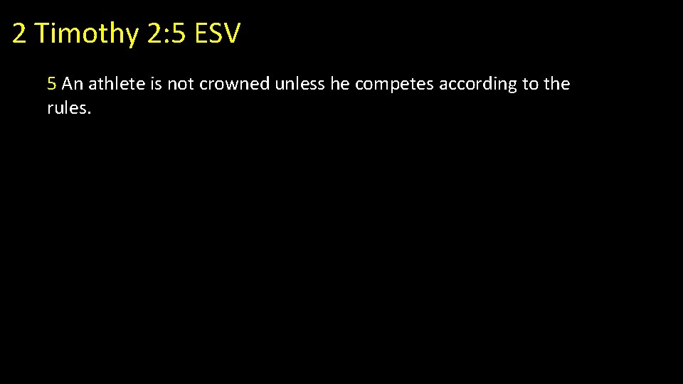 2 Timothy 2: 5 ESV 5 An athlete is not crowned unless he competes 2 Timothy 2: 5 ESV 5 An athlete is not crowned unless he competes