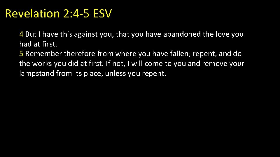 Revelation 2: 4 -5 ESV 4 But I have this against you, that you Revelation 2: 4 -5 ESV 4 But I have this against you, that you
