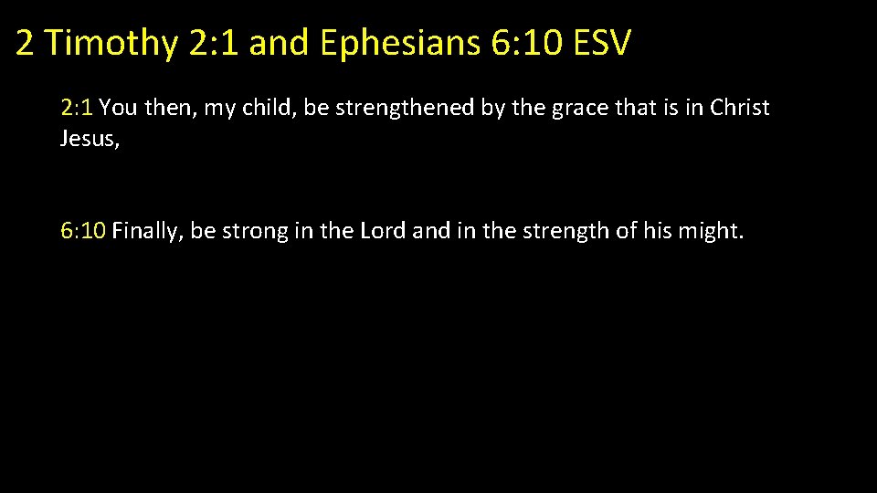 2 Timothy 2: 1 and Ephesians 6: 10 ESV 2: 1 You then, my 2 Timothy 2: 1 and Ephesians 6: 10 ESV 2: 1 You then, my
