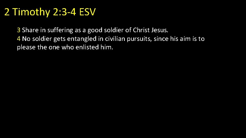 2 Timothy 2: 3 -4 ESV 3 Share in suffering as a good soldier 2 Timothy 2: 3 -4 ESV 3 Share in suffering as a good soldier
