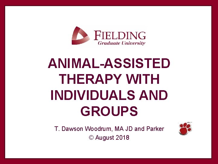 ANIMAL-ASSISTED THERAPY WITH INDIVIDUALS AND GROUPS T. Dawson Woodrum, MA JD and Parker ©