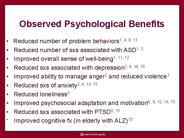 Observed Psychological Benefits • • • Reduced number of problem behaviors 1, 4, 9,