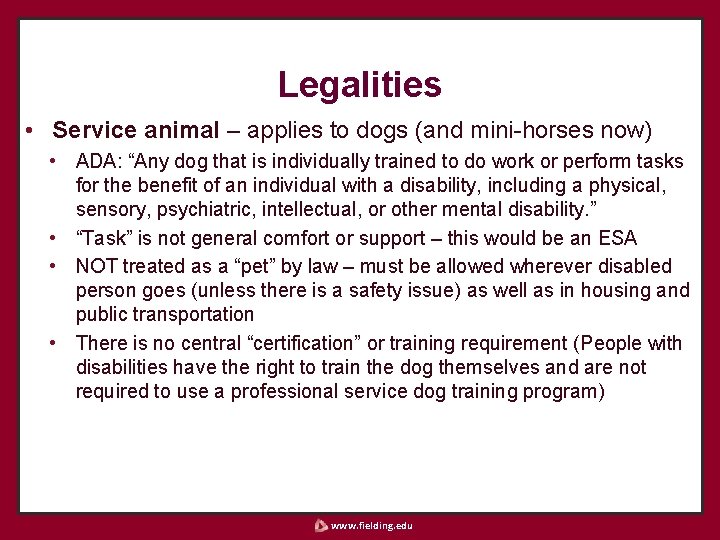 Legalities • Service animal – applies to dogs (and mini-horses now) • ADA: “Any