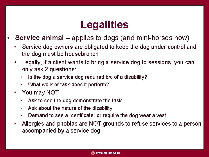 Legalities • Service animal – applies to dogs (and mini-horses now) • Service dog