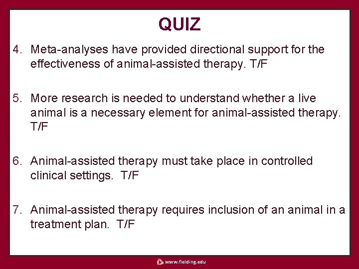 QUIZ 4. Meta-analyses have provided directional support for the effectiveness of animal-assisted therapy. T/F