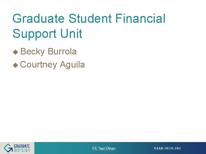 Graduate Student Financial Support Unit u Becky Burrola u Courtney Aguila 