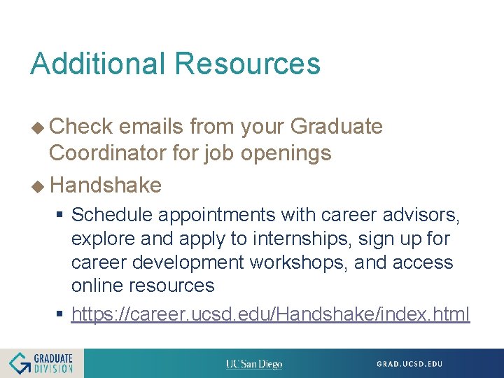 Additional Resources u Check emails from your Graduate Coordinator for job openings u Handshake