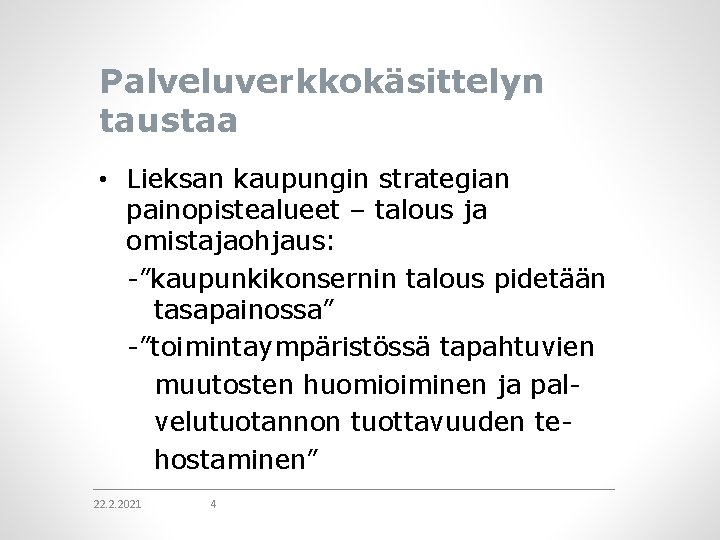 Palveluverkkokäsittelyn taustaa • Lieksan kaupungin strategian painopistealueet – talous ja omistajaohjaus: -”kaupunkikonsernin talous pidetään