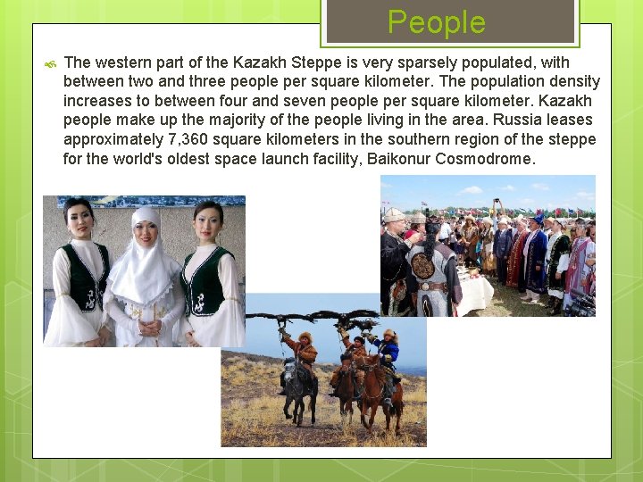 People The western part of the Kazakh Steppe is very sparsely populated, with between