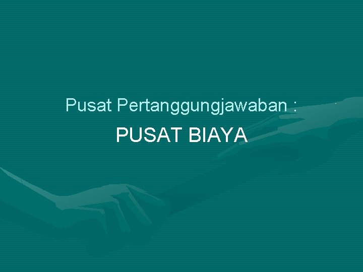 Pusat Pertanggungjawaban : PUSAT BIAYA 