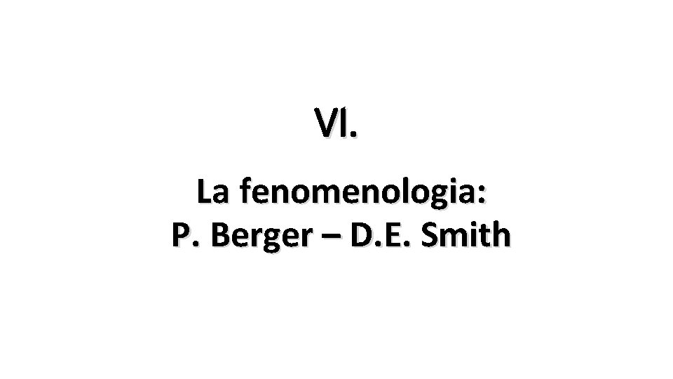 VI. La fenomenologia: P. Berger – D. E. Smith 