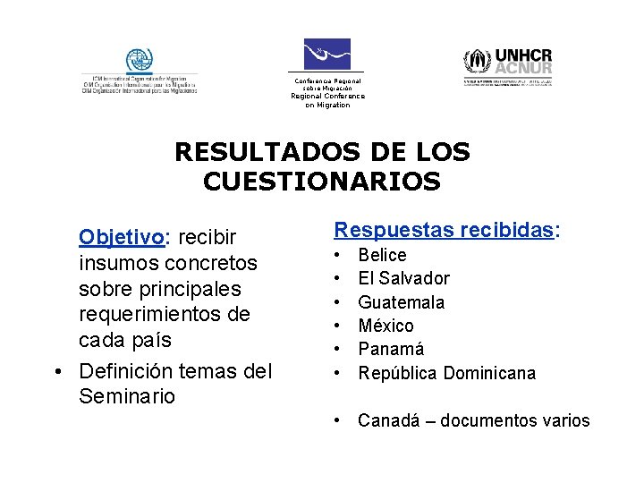 Conferencia Regional sobre Migración Regional Conference on Migration RESULTADOS DE LOS CUESTIONARIOS Objetivo: recibir