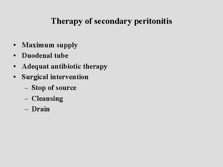 Therapy of secondary peritonitis • • Maximum supply Duodenal tube Adequat antibiotic therapy Surgical