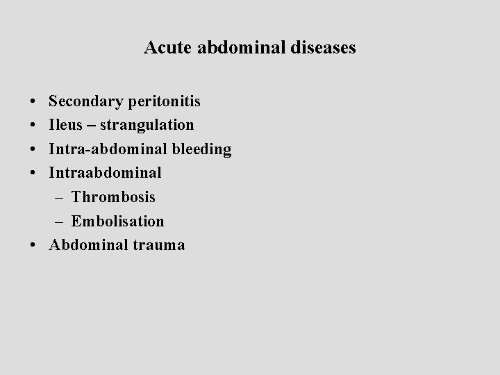 Acute abdominal diseases • • Secondary peritonitis Ileus – strangulation Intra-abdominal bleeding Intraabdominal –