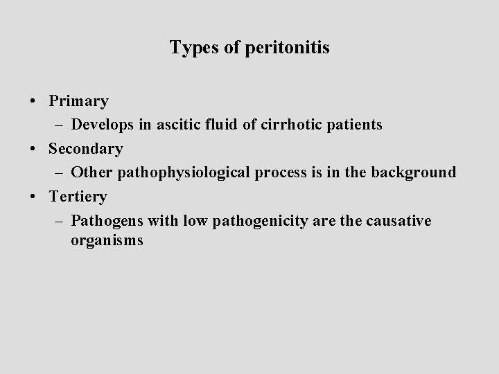 Types of peritonitis • Primary – Develops in ascitic fluid of cirrhotic patients •