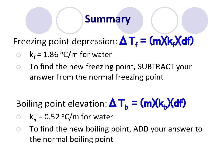 Summary Freezing point depression: ΔTf = (m)(kf)(df) ¡ ¡ kf = 1. 86 o.