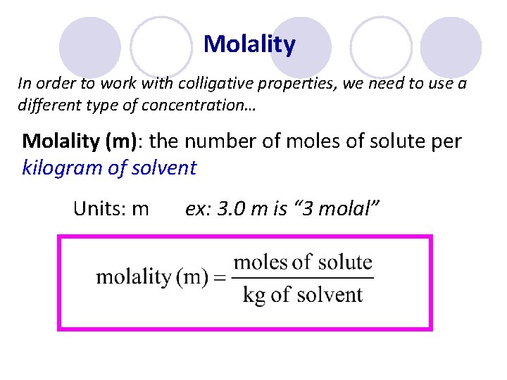 Molality In order to work with colligative properties, we need to use a different