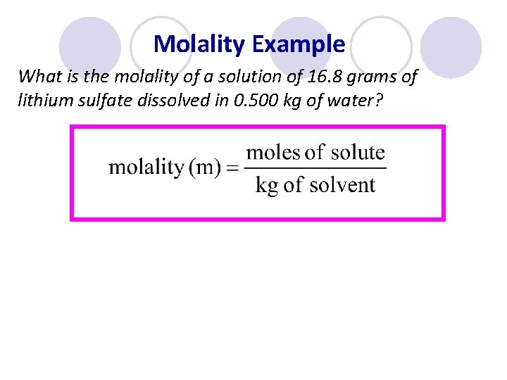 Molality Example What is the molality of a solution of 16. 8 grams of