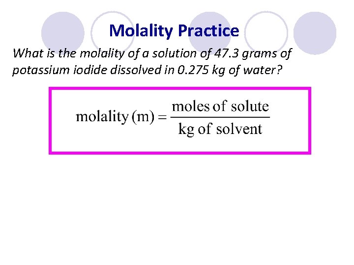 Molality Practice What is the molality of a solution of 47. 3 grams of