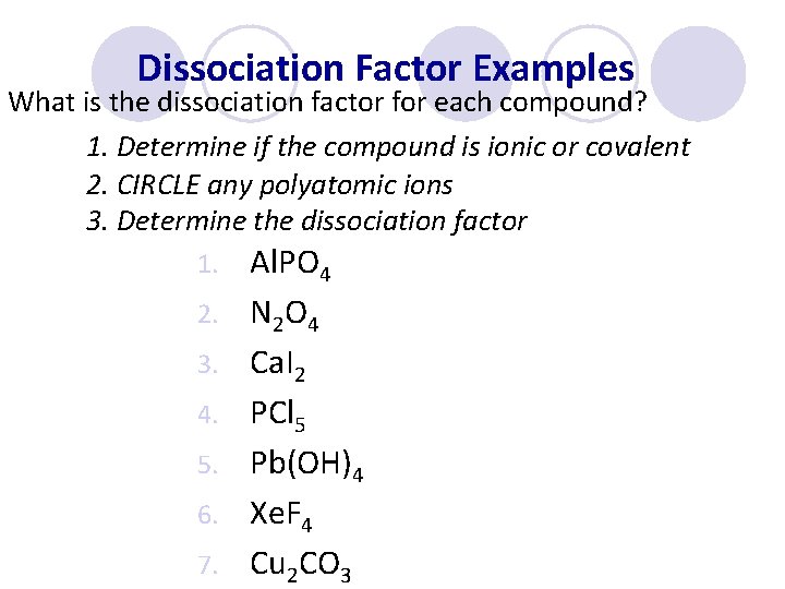Dissociation Factor Examples What is the dissociation factor for each compound? 1. Determine if