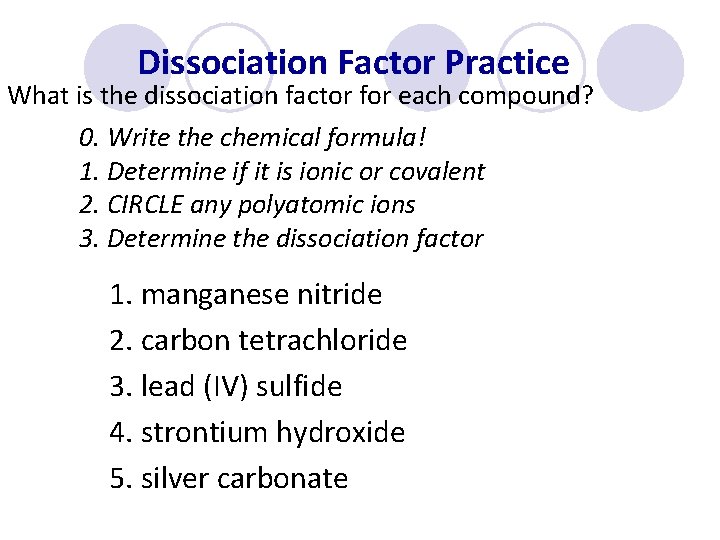 Dissociation Factor Practice What is the dissociation factor for each compound? 0. Write the