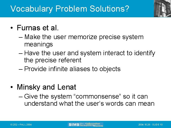 Vocabulary Problem Solutions? • Furnas et al. – Make the user memorize precise system
